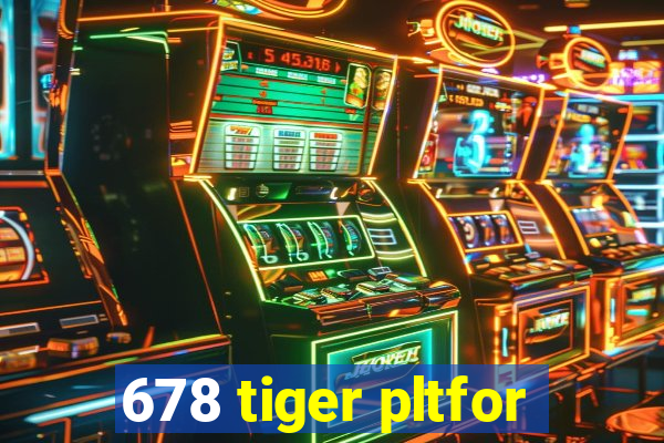 678 tiger pltfor